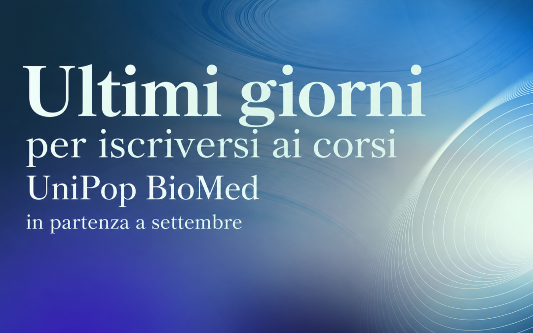 Ultimi giorni per iscriversi ai corsi UniPop BioMed in partenza a settembre